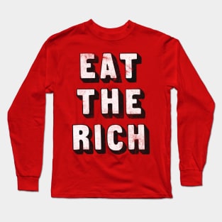 EAT THE RICH / Anti-Capitalist Design Long Sleeve T-Shirt